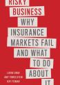 Risky Business: Why Insurance Markets Fail and What to Do About It